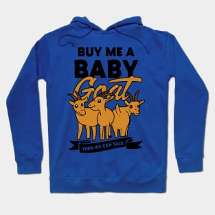 buy me a baby goat then we can talk Hoodie